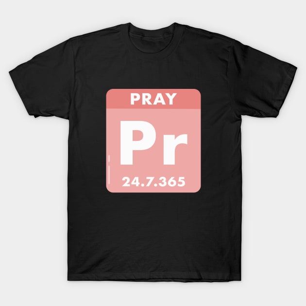 Pray 24/7/365 the hope element, white text pink background T-Shirt by Selah Shop